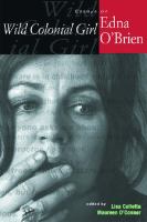 Wild colonial girl : essays on Edna O'Brien /