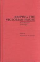 Keeping the Victorian house : a collection of essays /