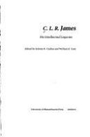 C. L. R. James : his intellectual legacies /