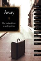 Away : the Indian writer as an expatriate /