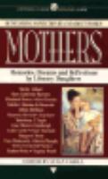 Mothers : memories, dreams, and reflections by literary daughters /