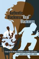 Authentic Blackness/"real" Blackness : essays on the meaning of Blackness in literature and culture /