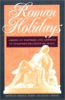 Roman holidays : American writers and artists in nineteenth-century Italy /