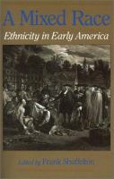 A Mixed race : ethnicity in early America /