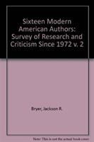 Sixteen modern American authors : volume 2: A survey of research and criticism since 1972 /