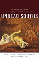 Undead souths : the gothic and beyond in southern literature and culture /