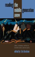 Reading the middle generation anew : culture, community, and form in twentieth-century American poetry /
