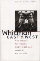 Whitman East & West : new contexts for reading Walt Whitman /