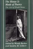 The house is made of poetry : the art of Ruth Stone /