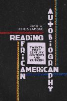 Reading African American autobiography : twenty-first-century contexts and criticism /