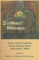 Strange matings : science fiction, feminism, African American voices, and Octavia E. Butler /