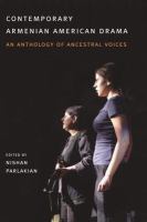 Contemporary Armenian American drama : an anthology of ancestral voices/