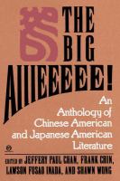The Big aiiieeeee! : an anthology of Chinese American and Japanese American literature /