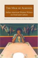 The milk of almonds : Italian American women writers on food and culture /