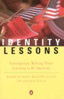 Identity lessons : contemporary writing about learning to be American /