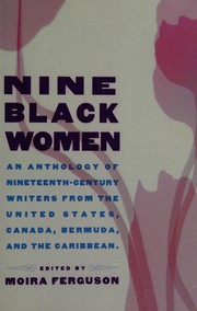 Nine Black women : an anthology of nineteenth-century writers from the United States, Canada, Bermuda, and the Caribbean /