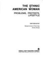 The Ethnic American woman : problems, protests, lifestyle /