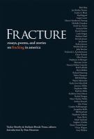 Fracture : essays, poems, and stories on fracking in America /