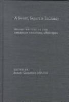 A sweet, separate intimacy : women writers of the American frontier, 1800-1922 /