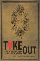 Take out : queer writing from Asian Pacific America /