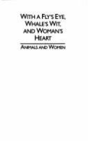 With a fly's eye, whale's wit, and woman's heart : animals and women /
