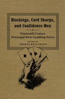 Blacklegs, card sharps, and confidence men : nineteenth-century Mississippi River gambling stories /