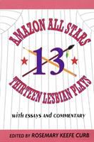Amazon all stars : thirteen lesbian plays, with essays and interviews /