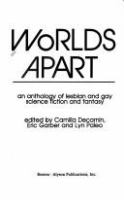 Worlds apart : an anthology of lesbian and gay science fiction and fantasy /