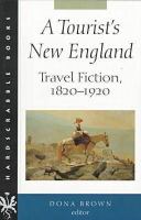 A tourist's New England : travel fiction, 1820-1920 /