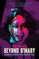 Beyond binary : genderqueer and sexually fluid speculative fiction /