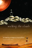Walking the clouds : an anthology of indigenous science fiction /