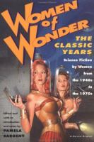 Women of wonder : the classic years : science fiction by women from the 1940s to the 1970s /