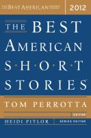 The best American short stories 2012 : selected from U.S. and Canadian magazines /