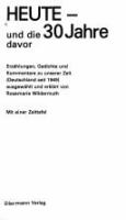 Heute, und die 30 Jahre davor : Erzählungen, Gedichte u. Kommentare zu unserer Zeit (Deutschland seit 1949) : mit e. Zeittaf. /