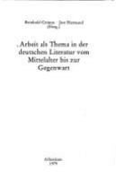 Arbeit als Thema in der deutschen Literatur vom Mittelalter bis zur Gegenwart /