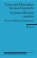 Grimms Märchen--modern : Prosa, Gedichte, Karikaturen /