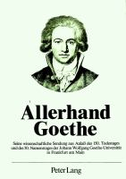 Allerhand Goethe : seine wissenschaftliche Sendung : aus Anlass des 150. Todestages und des 50. Namenstages der Johann Wolfgang Goethe-Universität in Frankfurt am Main /