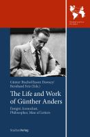 The life and work of Günther Anders : émigré, iconoclast, philosopher, man of letters /