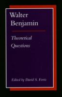 Walter Benjamin : theoretical questions /