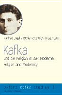 Kafka und die Religion in der Moderne = Kafka, religion, and modernity /