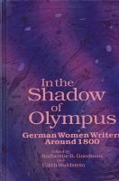 In the shadow of Olympus : German women writers around 1800 /