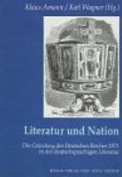 Literatur und Nation : die Gründung des Deutschen Reiches 1871 in der deutschsprachigen Literatur : mit einer Auswahlbibliographie /