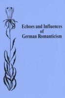 Echoes and influences of German romanticism : essays in honour of Hans Eichner /