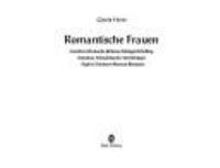 Romantische Frauen : Caroline Michaelis-Böhmer-Schlegel-Schelling, Dorothea Mendelssohn-Veit-Schlegel, Sophie Schubart-Mereau-Brentano /