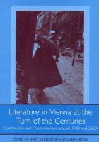 Literature in Vienna at the turn of the centuries : continuities and discontinuities around 1900 and 2000 /