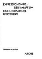 Expressionismus : der Kampf um eine literarische Bewegung /