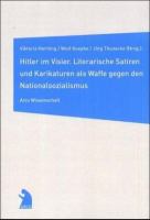 Hitler im Visier : literarische Satiren und Karikaturen als Waffe gegen den Nationalsozialismus /