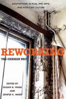 Reworking the German past : adaptations in film, the arts, and popular culture /