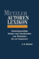 Metzler autoren lexikon : deutschsprachige Dichter und Schriftsteller vom Mittelalter bis zur Gegenwart /