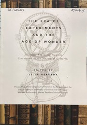The era of experiments and the age of wonder : scientific expansion from the seventeenth to the nineteenth centuries : proceedings of the symposium in honor of the reopening of the Dibner Library of the History of Science and Technology, and the Smithsonian Libraries' Resident Scholar Program /